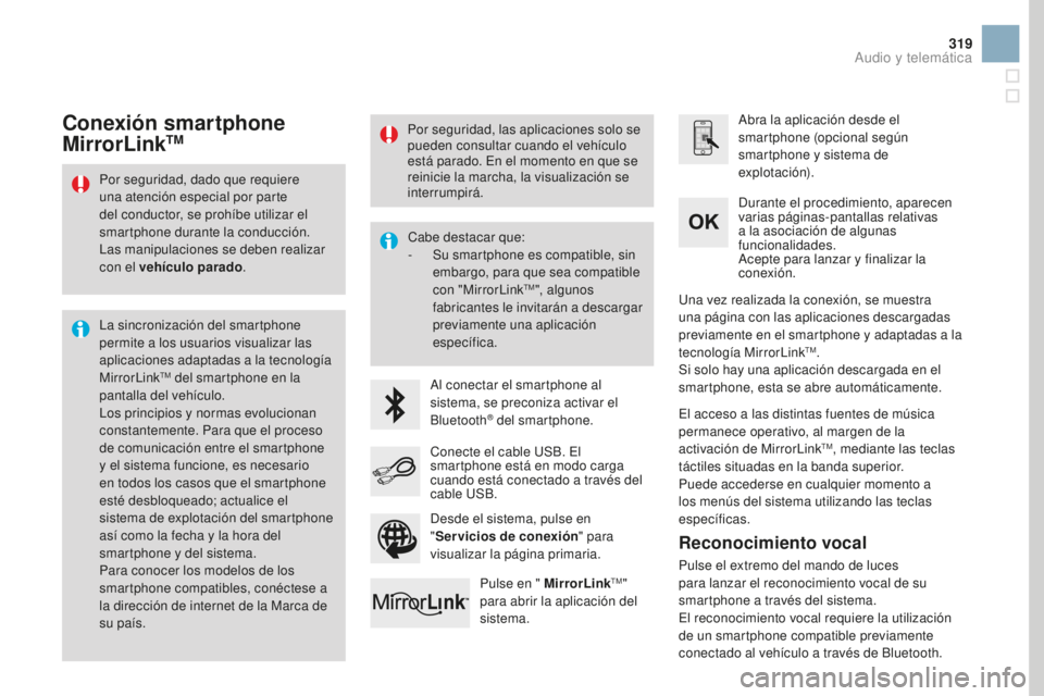 CITROEN DS3 2017  Manuales de Empleo (in Spanish) 319
DS3_es_Chap11c_SMEGplus_ed02-2015
Por seguridad, dado que requiere 
una atención especial por parte 
del conductor, se prohíbe utilizar el 
smartphone durante la conducción.
Las manipulaciones 