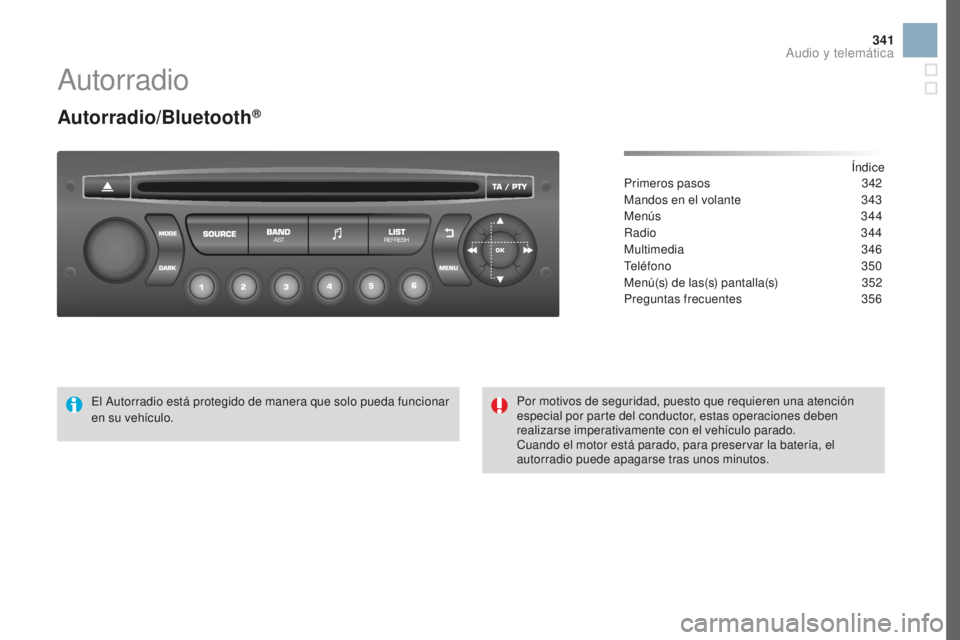 CITROEN DS3 2017 Manuales de Empleo (in Spanish) 341
DS3_es_Chap11d_RD45_ed02-2015
Autorradio
Autorradio/Bluetooth®
Índice
Primeros pasos 3 42
Mandos en el volante
3
43
Menús
344
Radio
344
Multimedia
346
Teléfono
350
Menú(s) de las CITROEN DS3 2017 Manuales de Empleo (in Spanish) 341
DS3_es_Chap11d_RD45_ed02-2015
Autorradio
Autorradio/Bluetooth®
Índice
Primeros pasos 3 42
Mandos en el volante
3
43
Menús
344
Radio
344
Multimedia
346
Teléfono
350
Menú(s) de las