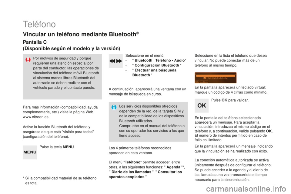 CITROEN DS3 2017 Manuales de Empleo (in Spanish) DS3_es_Chap11d_RD45_ed02-2015
Teléfono
Vincular un teléfono mediante Bluetooth®
Pantalla C
(Disponible según el modelo y la versión)
Por motivos de seguridad y porque
requieren una atención esp CITROEN DS3 2017 Manuales de Empleo (in Spanish) DS3_es_Chap11d_RD45_ed02-2015
Teléfono
Vincular un teléfono mediante Bluetooth®
Pantalla C
(Disponible según el modelo y la versión)
Por motivos de seguridad y porque
requieren una atención esp