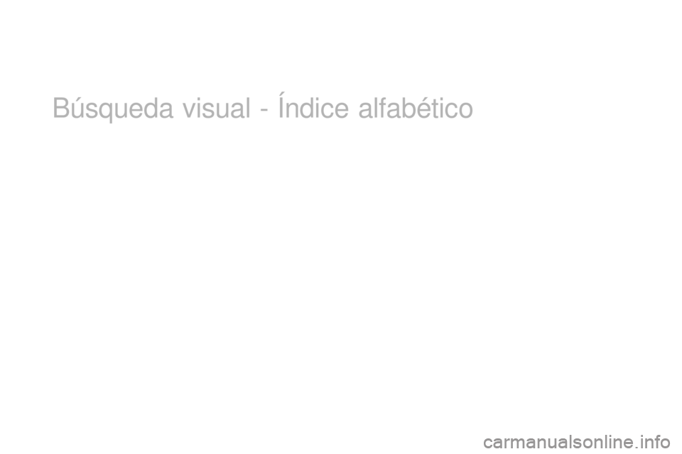 CITROEN DS3 2017 Manuales de Empleo (in Spanish) DS3_es_Chap12_index-recherche_ed02-2015
Búsqueda visual - Índice alfabético CITROEN DS3 2017 Manuales de Empleo (in Spanish) DS3_es_Chap12_index-recherche_ed02-2015
Búsqueda visual - Índice alfabético