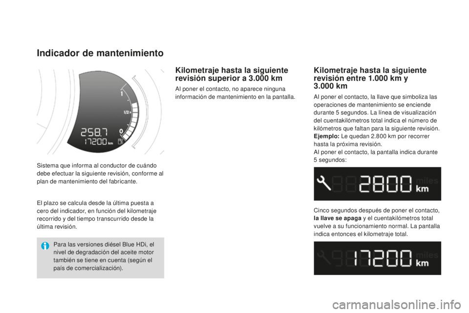 CITROEN DS3 2017  Manuales de Empleo (in Spanish) DS3_es_Chap01_controle-de-marche_ed02-2015
Sistema que informa al conductor de cuándo 
debe efectuar la siguiente revisión, conforme al 
plan de mantenimiento del fabricante.
Indicador de mantenimie