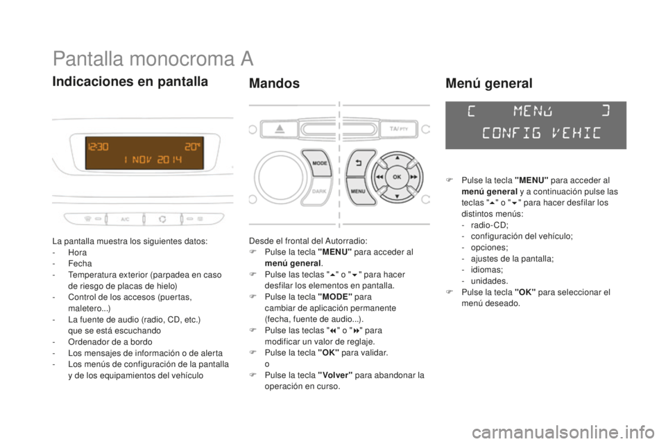 CITROEN DS3 2017  Manuales de Empleo (in Spanish) DS3_es_Chap01_controle-de-marche_ed02-2015
Pantalla monocroma A
La pantalla muestra los siguientes datos:
-  Hora
-
 

Fecha
-
 
T
 emperatura exterior (parpadea en caso 
de riesgo de placas de hielo)