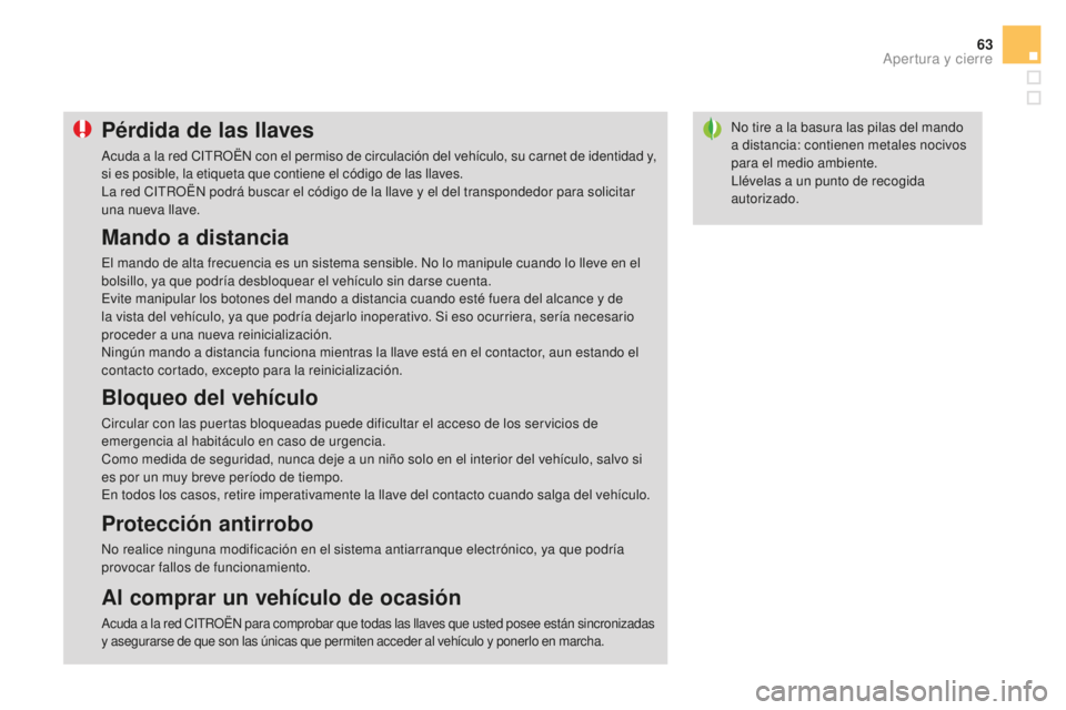 CITROEN DS3 2017  Manuales de Empleo (in Spanish) 63
DS3_es_Chap02_ouvertures_ed02-2015
No tire a la basura las pilas del mando 
a distancia: contienen metales nocivos 
para el medio ambiente.
Llévelas a un punto de recogida 
autorizado.Pérdida de 