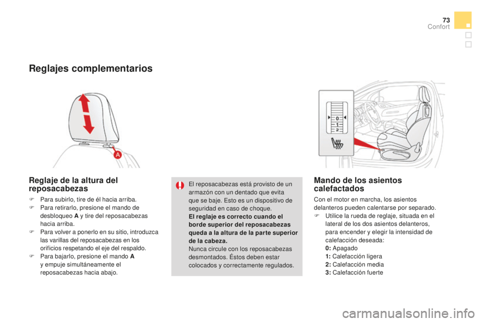 CITROEN DS3 2017 Manuales de Empleo (in Spanish) 73
DS3_es_Chap03_confort_ed02-2015
Reglajes complementarios
Reglaje de la altura del
reposacabezas
F Para subirlo, tire de él hacia arriba.
F P ara retirarlo, presione el mando de
desbloqueo A y ti CITROEN DS3 2017 Manuales de Empleo (in Spanish) 73
DS3_es_Chap03_confort_ed02-2015
Reglajes complementarios
Reglaje de la altura del
reposacabezas
F Para subirlo, tire de él hacia arriba.
F P ara retirarlo, presione el mando de
desbloqueo A y ti