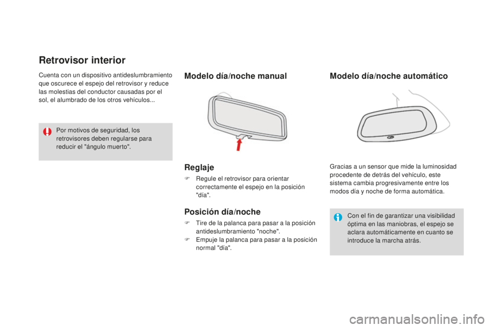 CITROEN DS3 2017  Manuales de Empleo (in Spanish) DS3_es_Chap03_confort_ed02-2015
Retrovisor interior
Modelo día/noche manual
Reglaje
F Regule el retrovisor para orientar correctamente el espejo en la posición 
"día".
Posición día/noche
