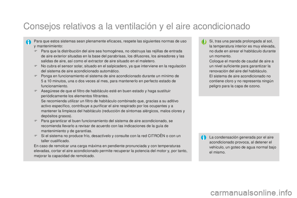 CITROEN DS3 2017  Manuales de Empleo (in Spanish) DS3_es_Chap03_confort_ed02-2015
Consejos relativos a la ventilación y el aire acondicionado
Si, tras una parada prolongada al sol, 
la temperatura interior es muy elevada, 
no dude en airear el habit