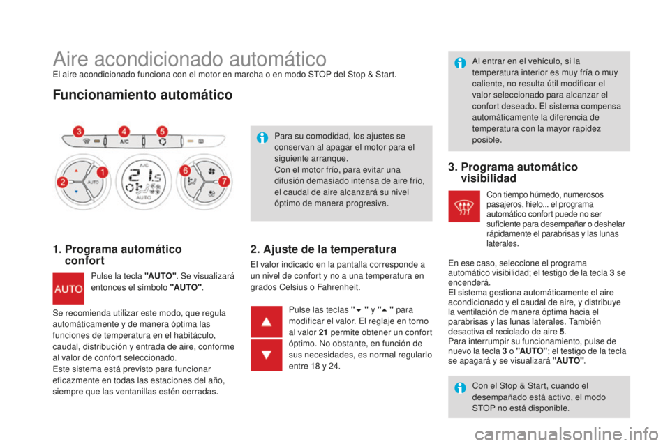 CITROEN DS3 2017 Manuales de Empleo (in Spanish) DS3_es_Chap03_confort_ed02-2015
Aire acondicionado automáticoEl aire acondicionado funciona con el motor en marcha o en modo STOP del Stop & Start.
Funcionamiento automático
1. Programa automático CITROEN DS3 2017 Manuales de Empleo (in Spanish) DS3_es_Chap03_confort_ed02-2015
Aire acondicionado automáticoEl aire acondicionado funciona con el motor en marcha o en modo STOP del Stop & Start.
Funcionamiento automático
1. Programa automático