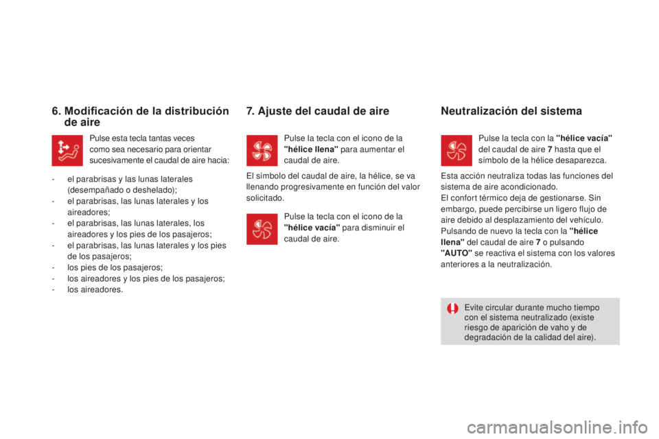 CITROEN DS3 2017 Manuales de Empleo (in Spanish) DS3_es_Chap03_confort_ed02-2015
6. Modificación de la distribución de aire
Pulse esta tecla tantas veces
como sea necesario para orientar
sucesivamente el caudal de aire hacia:
-
e
l parabrisa CITROEN DS3 2017 Manuales de Empleo (in Spanish) DS3_es_Chap03_confort_ed02-2015
6. Modificación de la distribución de aire
Pulse esta tecla tantas veces
como sea necesario para orientar
sucesivamente el caudal de aire hacia:
-
e
l parabrisa