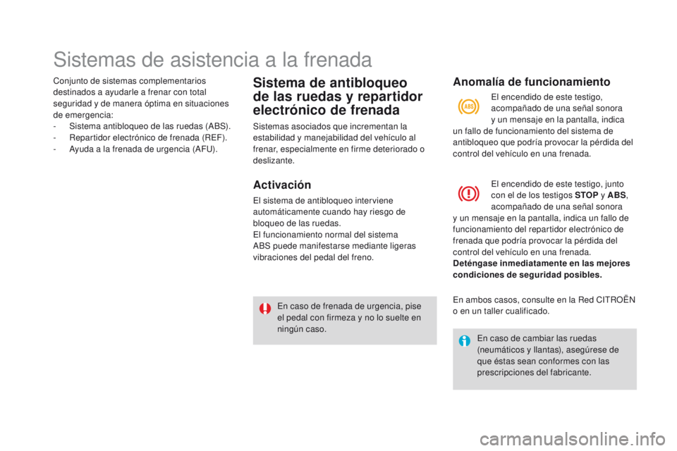 CITROEN DS3 2016  Manuales de Empleo (in Spanish) Sistemas de asistencia a la frenada
Conjunto de sistemas complementarios 
destinados a ayudarle a frenar con total 
seguridad y de manera óptima en situaciones 
de emergencia:
- 
S
 istema antibloque