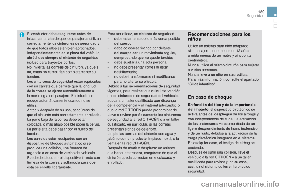CITROEN DS3 2016 Manuales de Empleo (in Spanish) 159
DS3_es_Chap06_securite_ed01-2015
El conductor debe asegurarse antes de
iniciar la marcha de que los pasajeros utilizan
correctamente los cinturones de seguridad y
de que todos ellos están bien CITROEN DS3 2016 Manuales de Empleo (in Spanish) 159
DS3_es_Chap06_securite_ed01-2015
El conductor debe asegurarse antes de
iniciar la marcha de que los pasajeros utilizan
correctamente los cinturones de seguridad y
de que todos ellos están bien