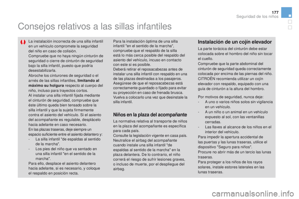 CITROEN DS3 2016 Manuales de Empleo (in Spanish) 177
DS3_es_Chap07_securite-enfants_ed01-2015
Consejos relativos a las sillas infantiles
La instalación incorrecta de una silla infantil
en un vehículo compromete la seguridad
del niño en caso de CITROEN DS3 2016 Manuales de Empleo (in Spanish) 177
DS3_es_Chap07_securite-enfants_ed01-2015
Consejos relativos a las sillas infantiles
La instalación incorrecta de una silla infantil
en un vehículo compromete la seguridad
del niño en caso de