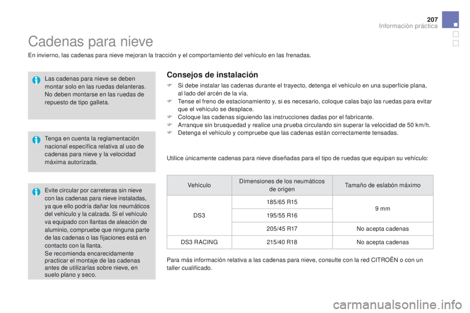 CITROEN DS3 2016 Manuales de Empleo (in Spanish) 207
DS3_es_Chap08_info-pratiques_ed01-2015
Se recomienda encarecidamente
practicar el montaje de las cadenas
antes de utilizarlas sobre nieve, en
suelo plano y seco.
Cadenas para nieve
En invierno, CITROEN DS3 2016 Manuales de Empleo (in Spanish) 207
DS3_es_Chap08_info-pratiques_ed01-2015
Se recomienda encarecidamente
practicar el montaje de las cadenas
antes de utilizarlas sobre nieve, en
suelo plano y seco.
Cadenas para nieve
En invierno,