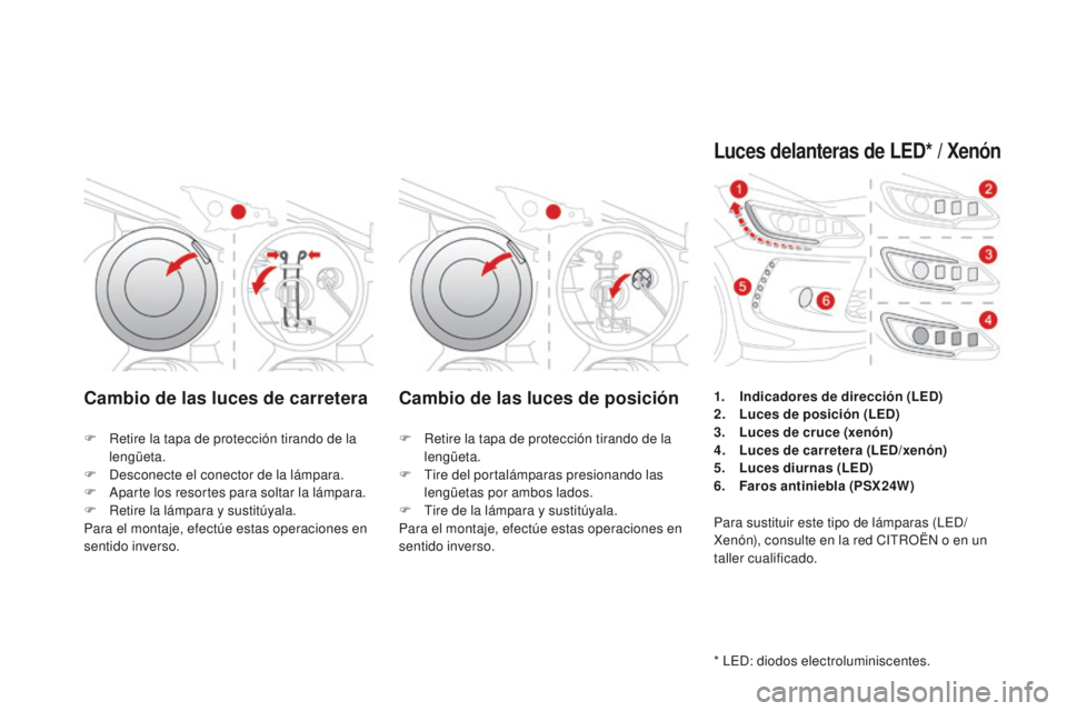 CITROEN DS3 2016 Manuales de Empleo (in Spanish) DS3_es_Chap08_info-pratiques_ed01-2015
Cambio de las luces de carreteraCambio de las luces de posición
F Retire la tapa de protección tirando de la
lengüeta.
F
D
esconecte el conector de la lá CITROEN DS3 2016 Manuales de Empleo (in Spanish) DS3_es_Chap08_info-pratiques_ed01-2015
Cambio de las luces de carreteraCambio de las luces de posición
F Retire la tapa de protección tirando de la
lengüeta.
F
D
esconecte el conector de la lá