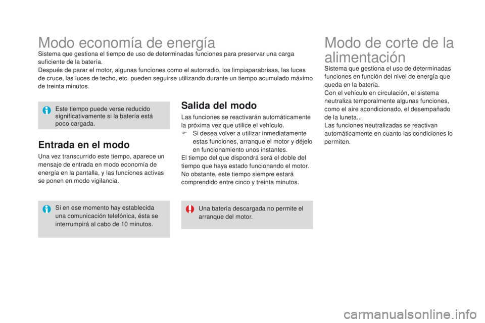 CITROEN DS3 2016 Manuales de Empleo (in Spanish) DS3_es_Chap08_info-pratiques_ed01-2015
Modo de corte de la
alimentación
Sistema que gestiona el uso de determinadas
funciones en función del nivel de energía que
queda en la batería.
Con el veh CITROEN DS3 2016 Manuales de Empleo (in Spanish) DS3_es_Chap08_info-pratiques_ed01-2015
Modo de corte de la
alimentación
Sistema que gestiona el uso de determinadas
funciones en función del nivel de energía que
queda en la batería.
Con el veh