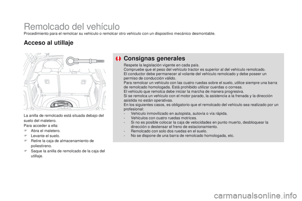 CITROEN DS3 2016 Manuales de Empleo (in Spanish) DS3_es_Chap08_info-pratiques_ed01-2015
Remolcado del vehículoProcedimiento para el remolcar su vehículo o remolcar otro vehículo con un dispositivo mecánico desmontable.
La anilla de remolcado est CITROEN DS3 2016 Manuales de Empleo (in Spanish) DS3_es_Chap08_info-pratiques_ed01-2015
Remolcado del vehículoProcedimiento para el remolcar su vehículo o remolcar otro vehículo con un dispositivo mecánico desmontable.
La anilla de remolcado est