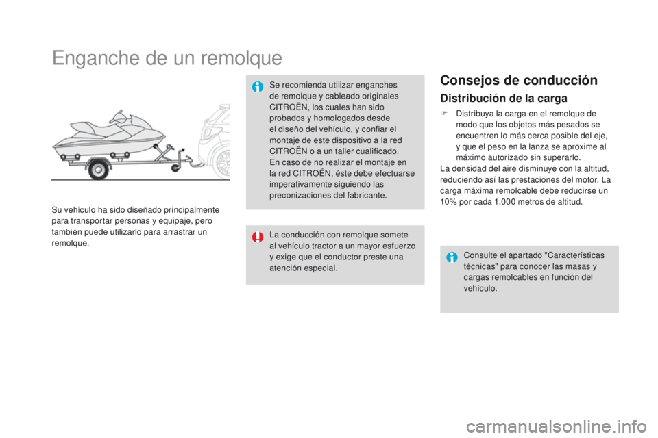CITROEN DS3 2016 Manuales de Empleo (in Spanish) DS3_es_Chap08_info-pratiques_ed01-2015
Distribución de la carga
F Distribuya la carga en el remolque de modo que los objetos más pesados se
encuentren lo más cerca posible del eje,
y que el peso CITROEN DS3 2016 Manuales de Empleo (in Spanish) DS3_es_Chap08_info-pratiques_ed01-2015
Distribución de la carga
F Distribuya la carga en el remolque de modo que los objetos más pesados se
encuentren lo más cerca posible del eje,
y que el peso