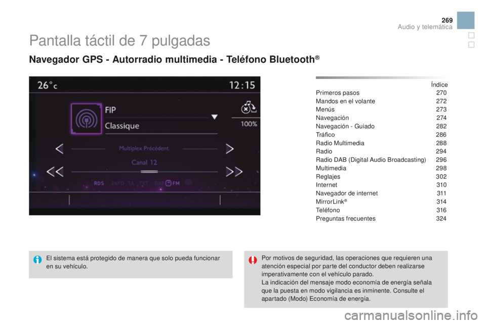 CITROEN DS3 2016  Manuales de Empleo (in Spanish) 269
DS3_es_Chap11c_SMEGplus_ed01-2015
Pantalla táctil de 7 pulgadas
Navegador GPS - Autorradio multimedia - Teléfono Bluetooth®
Índice
Primeros pasos 2 70
Mandos en el volante
 
2
 72
Menús
  273