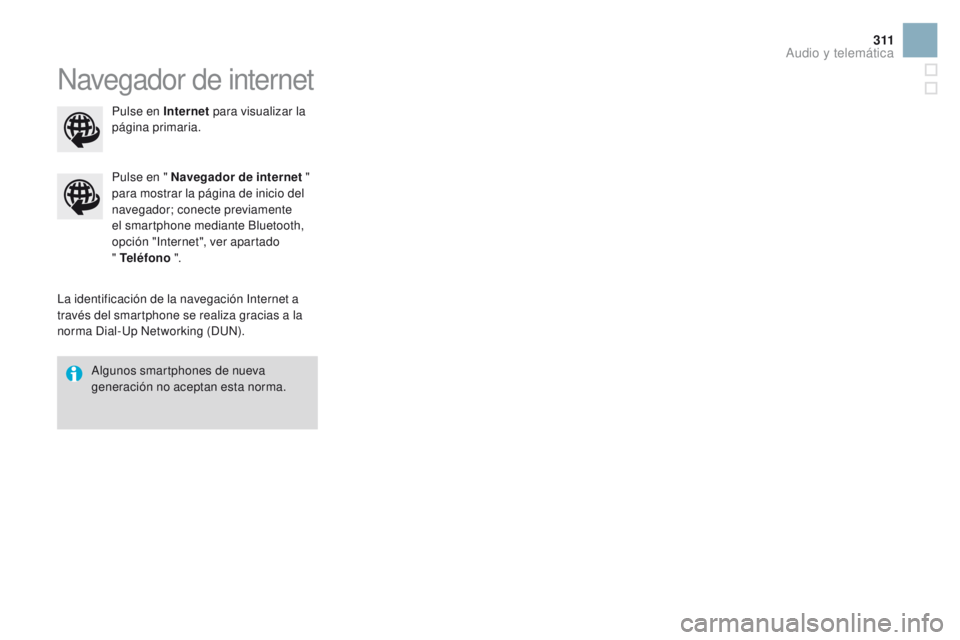 CITROEN DS3 2016  Manuales de Empleo (in Spanish) 3 11
DS3_es_Chap11c_SMEGplus_ed01-2015
Navegador de internet
La identificación de la navegación Internet a 
través del smartphone se realiza gracias a la 
norma Dial-Up Networking (DUN).Pulse en &#