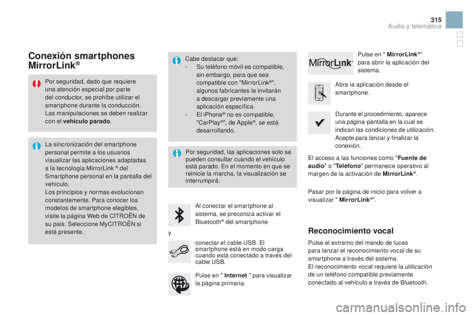 CITROEN DS3 2016 Manuales de Empleo (in Spanish) 315
DS3_es_Chap11c_SMEGplus_ed01-2015
Por seguridad, dado que requiere
una atención especial por parte
del conductor, se prohíbe utilizar el
smartphone durante la conducción.
Las manipulaciones CITROEN DS3 2016 Manuales de Empleo (in Spanish) 315
DS3_es_Chap11c_SMEGplus_ed01-2015
Por seguridad, dado que requiere
una atención especial por parte
del conductor, se prohíbe utilizar el
smartphone durante la conducción.
Las manipulaciones