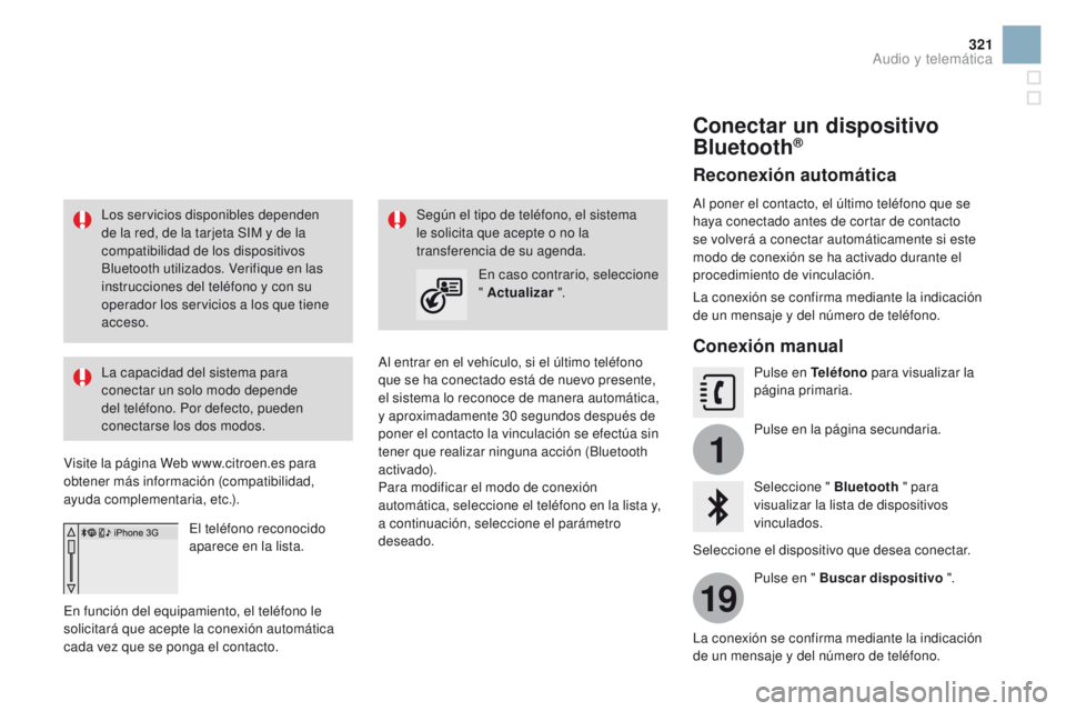 CITROEN DS3 2016 Manuales de Empleo (in Spanish) 1
19
321
DS3_es_Chap11c_SMEGplus_ed01-2015
Los servicios disponibles dependen
de la red, de la tarjeta SIM y de la
compatibilidad de los dispositivos
Bluetooth utilizados. Verifique en las
instruc CITROEN DS3 2016 Manuales de Empleo (in Spanish) 1
19
321
DS3_es_Chap11c_SMEGplus_ed01-2015
Los servicios disponibles dependen
de la red, de la tarjeta SIM y de la
compatibilidad de los dispositivos
Bluetooth utilizados. Verifique en las
instruc