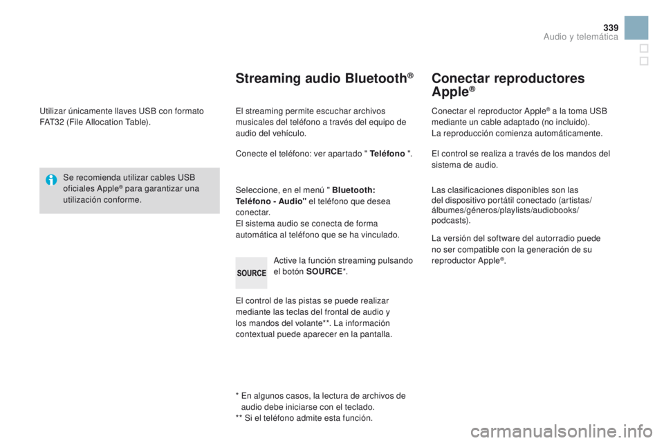 CITROEN DS3 2016 Manuales de Empleo (in Spanish) 339
DS3_es_Chap11d_RD45_ed01-2015
Utilizar únicamente llaves USB con formato
FAT32 (File Allocation Table).
Se recomienda utilizar cables USB
oficiales Apple
® para garantizar una
utilización c CITROEN DS3 2016 Manuales de Empleo (in Spanish) 339
DS3_es_Chap11d_RD45_ed01-2015
Utilizar únicamente llaves USB con formato
FAT32 (File Allocation Table).
Se recomienda utilizar cables USB
oficiales Apple
® para garantizar una
utilización c
