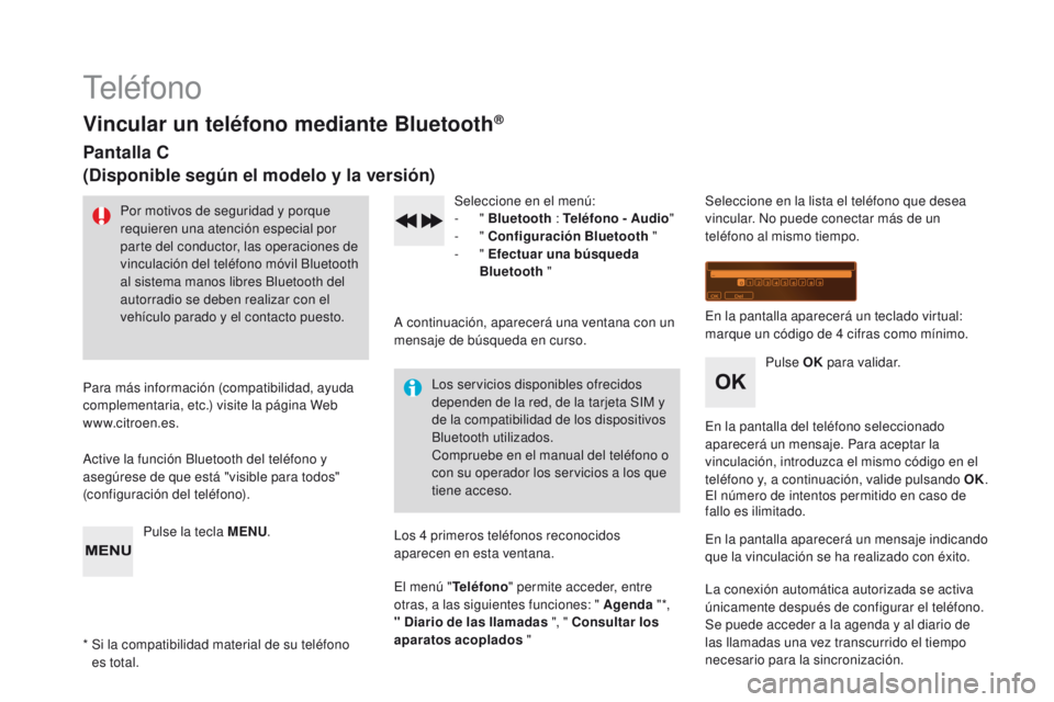 CITROEN DS3 2016 Manuales de Empleo (in Spanish) DS3_es_Chap11d_RD45_ed01-2015
Teléfono
Vincular un teléfono mediante Bluetooth®
Pantalla C
(Disponible según el modelo y la versión)
Por motivos de seguridad y porque
requieren una atención esp CITROEN DS3 2016 Manuales de Empleo (in Spanish) DS3_es_Chap11d_RD45_ed01-2015
Teléfono
Vincular un teléfono mediante Bluetooth®
Pantalla C
(Disponible según el modelo y la versión)
Por motivos de seguridad y porque
requieren una atención esp