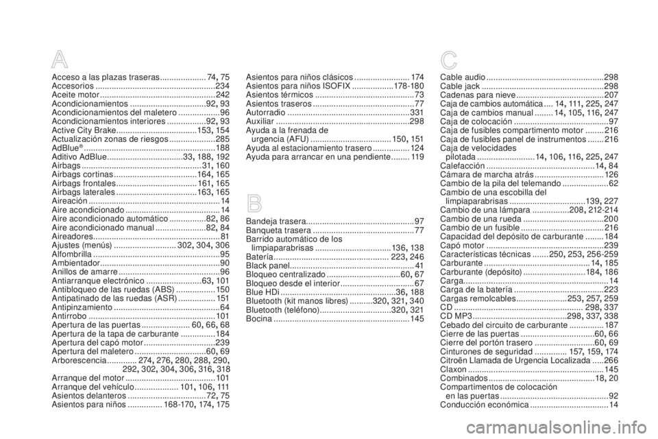 CITROEN DS3 2016 Manuales de Empleo (in Spanish) DS3_es_Chap12_index-recherche_ed01-2015
Acceso a las plazas traseras ....................74, 75
Accesorios .................................................... 234
Aceite motor
..................... CITROEN DS3 2016 Manuales de Empleo (in Spanish) DS3_es_Chap12_index-recherche_ed01-2015
Acceso a las plazas traseras ....................74, 75
Accesorios .................................................... 234
Aceite motor
.....................