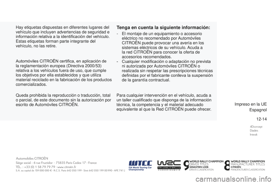 CITROEN DS3 2016 Manuales de Empleo (in Spanish) 4Dconcept
Diadeis
Interak
12-14
DS3_es_Chap13_couv-fin_ed01-2015
Hay etiquetas dispuestas en diferentes lugares del
vehículo que incluyen advertencias de seguridad e
información relativa a la iden CITROEN DS3 2016 Manuales de Empleo (in Spanish) 4Dconcept
Diadeis
Interak
12-14
DS3_es_Chap13_couv-fin_ed01-2015
Hay etiquetas dispuestas en diferentes lugares del
vehículo que incluyen advertencias de seguridad e
información relativa a la iden