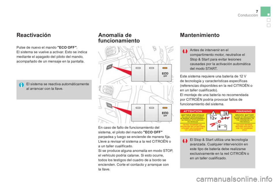CITROEN DS3 2016 Manuales de Empleo (in Spanish) 7Conducción
El sistema se reactiva automáticamente
al arrancar con la llave.
Reactivación
Este sistema requiere una batería de 12 V
de tecnología y características específicas CITROEN DS3 2016 Manuales de Empleo (in Spanish) 7Conducción
El sistema se reactiva automáticamente
al arrancar con la llave.
Reactivación
Este sistema requiere una batería de 12 V
de tecnología y características específicas