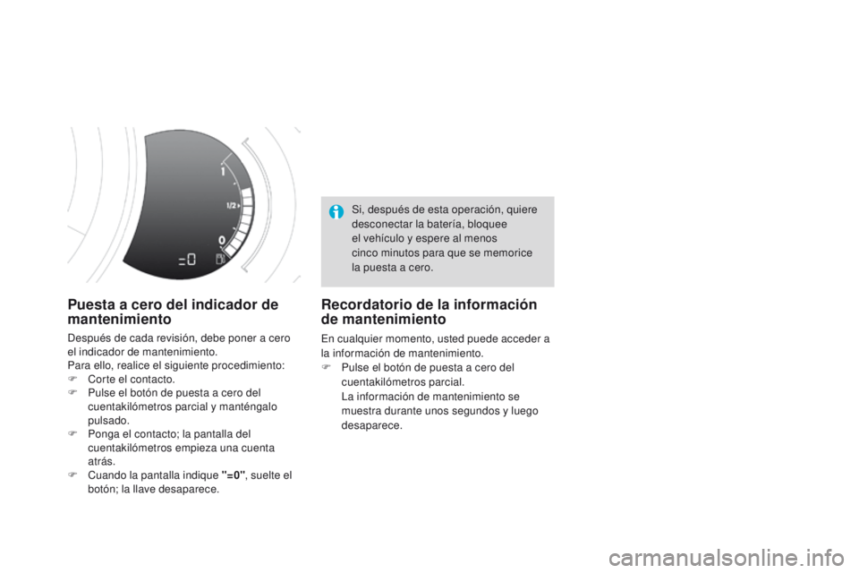 CITROEN DS3 2016  Manuales de Empleo (in Spanish) DS3_es_Chap01_controle-de-marche_ed01-2015
Puesta a cero del indicador de 
mantenimiento
Después de cada revisión, debe poner a cero 
el indicador de mantenimiento.
Para ello, realice el siguiente p