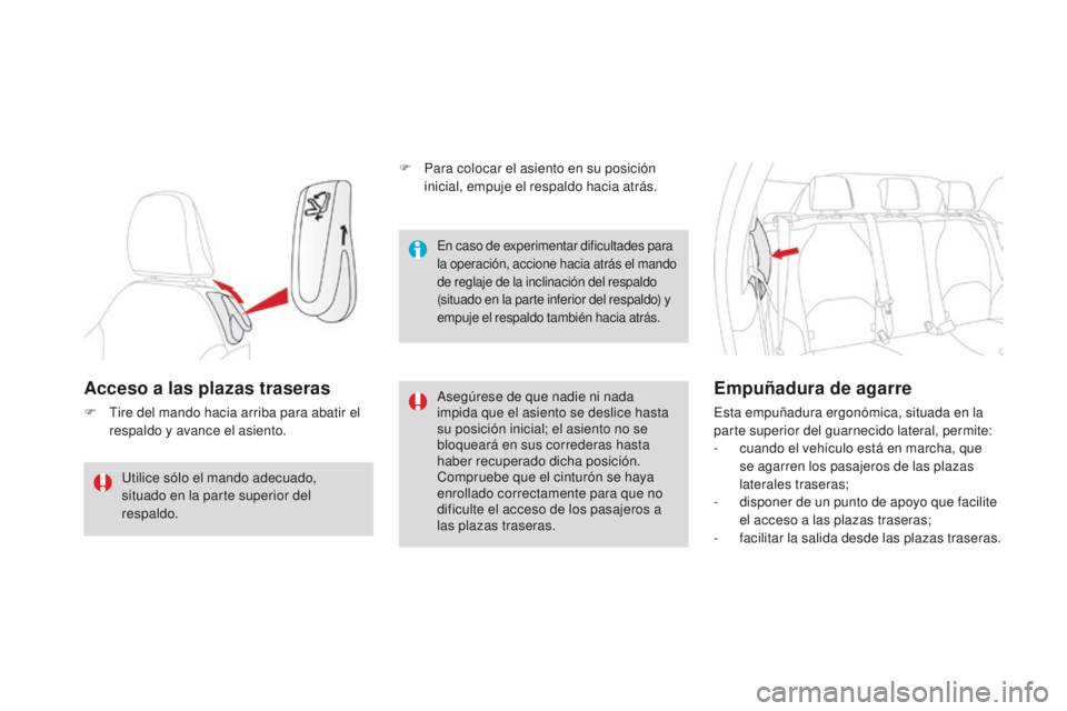 CITROEN DS3 2016  Manuales de Empleo (in Spanish) DS3_es_Chap03_confort_ed01-2015
Acceso a las plazas traseras
F Tire del mando hacia arriba para abatir el respaldo y avance el asiento. Asegúrese de que nadie ni nada 
impida que el asiento se deslic