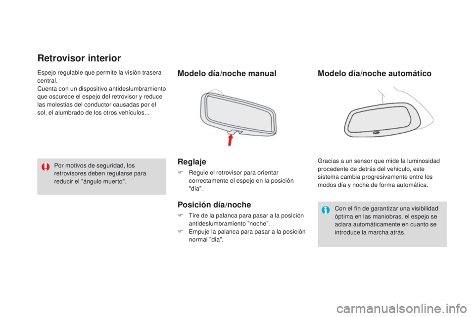 CITROEN DS3 2016 Manuales de Empleo (in Spanish) DS3_es_Chap03_confort_ed01-2015
Retrovisor interior
Modelo día/noche manual
Reglaje
F Regule el retrovisor para orientar correctamente el espejo en la posición
"día".
Posición día/noche
CITROEN DS3 2016 Manuales de Empleo (in Spanish) DS3_es_Chap03_confort_ed01-2015
Retrovisor interior
Modelo día/noche manual
Reglaje
F Regule el retrovisor para orientar correctamente el espejo en la posición
"día".
Posición día/noche