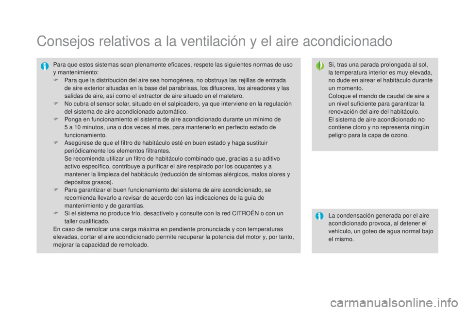 CITROEN DS3 2016 Manuales de Empleo (in Spanish) DS3_es_Chap03_confort_ed01-2015
Consejos relativos a la ventilación y el aire acondicionado
Si, tras una parada prolongada al sol,
la temperatura interior es muy elevada,
no dude en airear el habit CITROEN DS3 2016 Manuales de Empleo (in Spanish) DS3_es_Chap03_confort_ed01-2015
Consejos relativos a la ventilación y el aire acondicionado
Si, tras una parada prolongada al sol,
la temperatura interior es muy elevada,
no dude en airear el habit