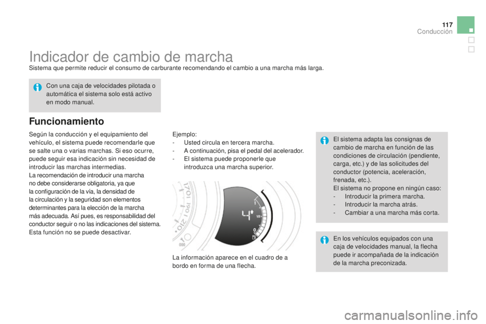 CITROEN DS3 2015  Manuales de Empleo (in Spanish) 11 7
DS3_es_Chap06_conduite_ed01-2014
indicador de cambio de marchaSistema que permite reducir el consumo de carburante recomendando el cambio a una marcha más larga.
Funcionamiento
ejemplo:
-  us te