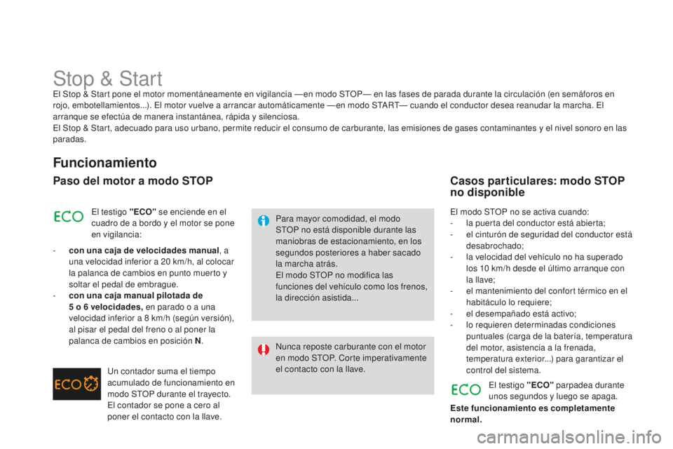CITROEN DS3 2015  Manuales de Empleo (in Spanish) DS3_es_Chap06_conduite_ed01-2014
Stop & Startel Stop & Start pone el motor momentáneamente en vigilancia — en modo StOP— en las fases de parada durante la circulación (en semáforos en 
rojo, em