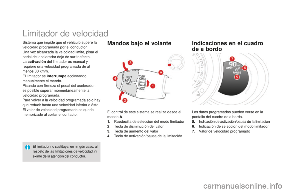 CITROEN DS3 2015 Manuales de Empleo (in Spanish) DS3_es_Chap06_conduite_ed01-2014
Sistema que impide que el vehículo supere la
velocidad programada por el conductor.
un
a vez alcanzada la velocidad límite, pisar el
pedal del acelerador deja de s CITROEN DS3 2015 Manuales de Empleo (in Spanish) DS3_es_Chap06_conduite_ed01-2014
Sistema que impide que el vehículo supere la
velocidad programada por el conductor.
un
a vez alcanzada la velocidad límite, pisar el
pedal del acelerador deja de s