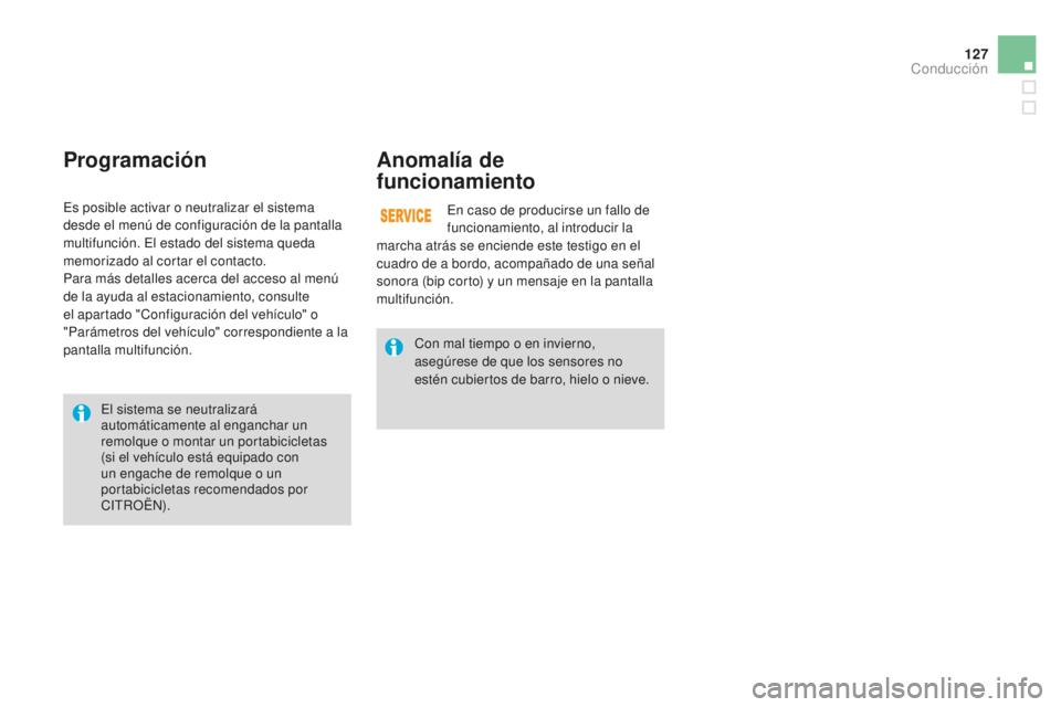 CITROEN DS3 2015 Manuales de Empleo (in Spanish) 127
DS3_es_Chap06_conduite_ed01-2014
ProgramaciónAnomalía de
funcionamiento
en caso de producirse un fallo de
funcionamiento, al introducir la
marcha atrás se enciende este testigo en el
cuadro CITROEN DS3 2015 Manuales de Empleo (in Spanish) 127
DS3_es_Chap06_conduite_ed01-2014
ProgramaciónAnomalía de
funcionamiento
en caso de producirse un fallo de
funcionamiento, al introducir la
marcha atrás se enciende este testigo en el
cuadro