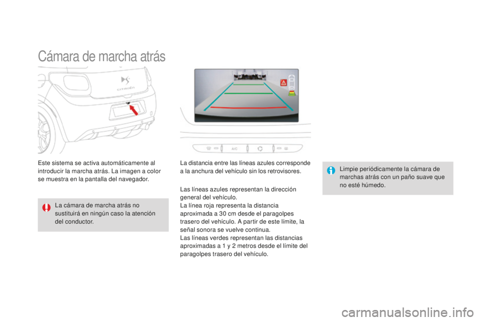 CITROEN DS3 2015 Manuales de Empleo (in Spanish) DS3_es_Chap06_conduite_ed01-2014
Cámara de marcha atrás
la cámara de marcha atrás no
sustituirá en ningún caso la atención
del conductor.
li
mpie periódicamente la cámara de
marchas atrás CITROEN DS3 2015 Manuales de Empleo (in Spanish) DS3_es_Chap06_conduite_ed01-2014
Cámara de marcha atrás
la cámara de marcha atrás no
sustituirá en ningún caso la atención
del conductor.
li
mpie periódicamente la cámara de
marchas atrás