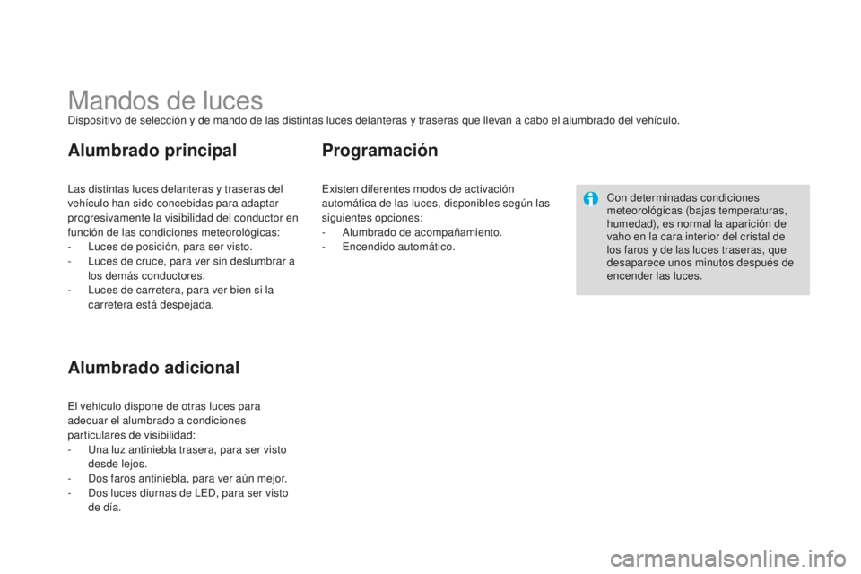 CITROEN DS3 2015 Manuales de Empleo (in Spanish) DS3_es_Chap07_visibilite_ed01-2014
Mandos de lucesDispositivo de selección y de mando de las distintas luces delanteras y traseras que llevan a cabo el alumbrado del vehículo.
la
s distintas luces d CITROEN DS3 2015 Manuales de Empleo (in Spanish) DS3_es_Chap07_visibilite_ed01-2014
Mandos de lucesDispositivo de selección y de mando de las distintas luces delanteras y traseras que llevan a cabo el alumbrado del vehículo.
la
s distintas luces d