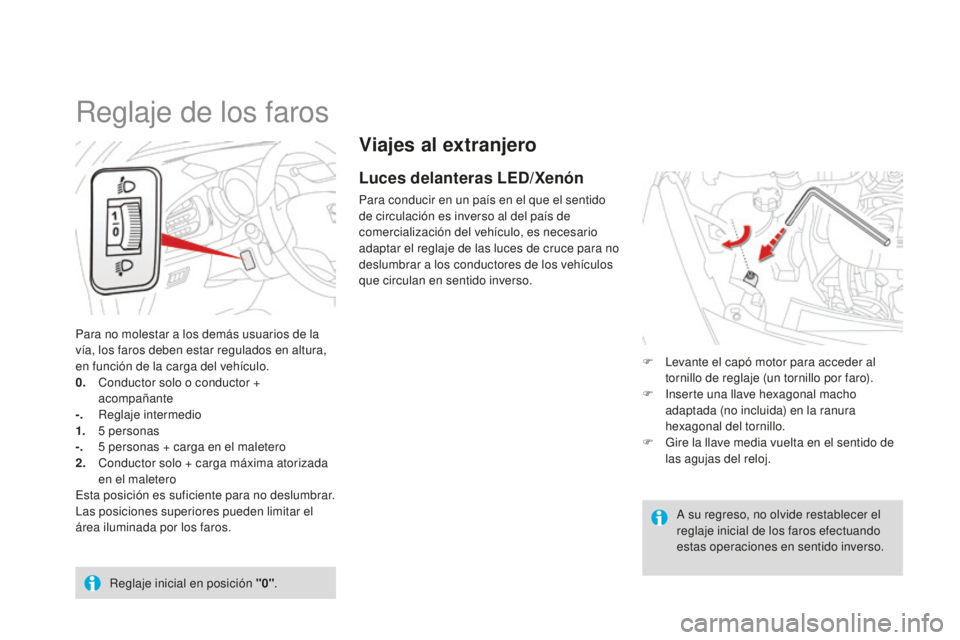 CITROEN DS3 2015 Manuales de Empleo (in Spanish) DS3_es_Chap07_visibilite_ed01-2014
Viajes al extranjero
Luces delanteras LED/Xenón
Para conducir en un país en el que el sentido
de circulación es inverso al del país de
comercialización del ve CITROEN DS3 2015 Manuales de Empleo (in Spanish) DS3_es_Chap07_visibilite_ed01-2014
Viajes al extranjero
Luces delanteras LED/Xenón
Para conducir en un país en el que el sentido
de circulación es inverso al del país de
comercialización del ve
