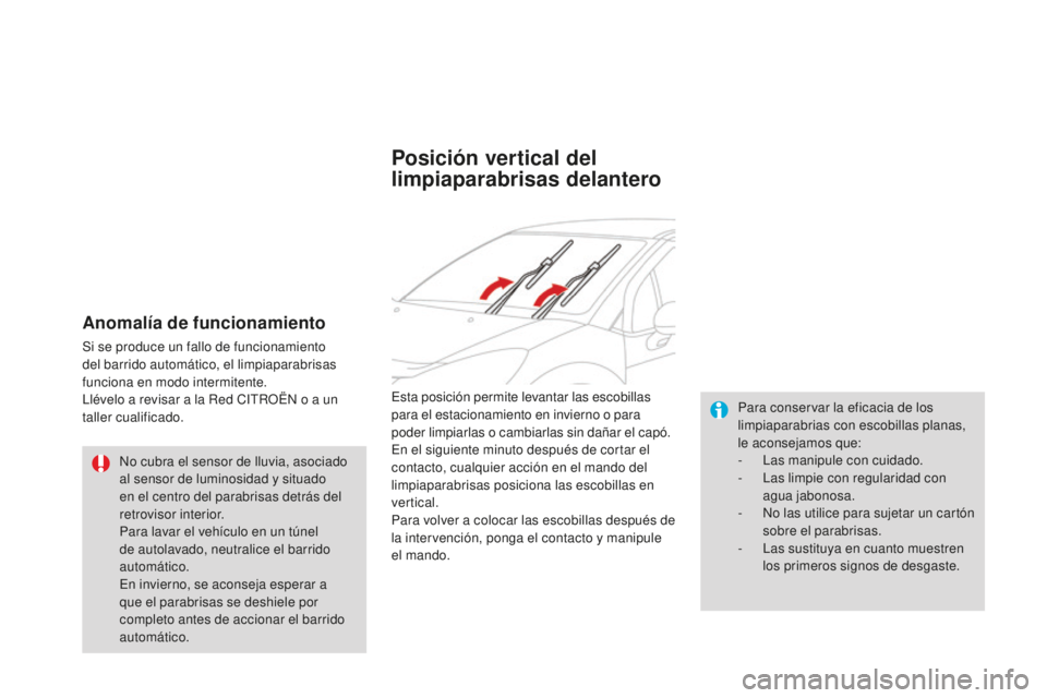 CITROEN DS3 2015 Manuales de Empleo (in Spanish) DS3_es_Chap07_visibilite_ed01-2014
Anomalía de funcionamiento
Si se produce un fallo de funcionamiento
del barrido automático, el limpiaparabrisas
funciona en modo intermitente.
ll
évelo a revisa CITROEN DS3 2015 Manuales de Empleo (in Spanish) DS3_es_Chap07_visibilite_ed01-2014
Anomalía de funcionamiento
Si se produce un fallo de funcionamiento
del barrido automático, el limpiaparabrisas
funciona en modo intermitente.
ll
évelo a revisa