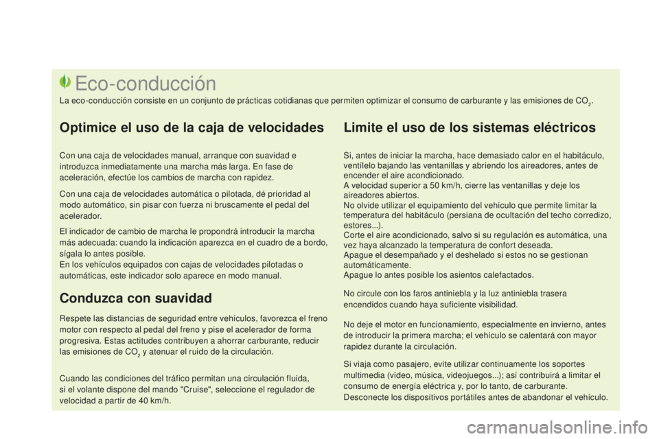 CITROEN DS3 2015 Manuales de Empleo (in Spanish) DS3_es_Chap00c_eco-conduite_ed01-2014
Si, antes de iniciar la marcha, hace demasiado calor en el habitáculo,
ventílelo bajando las ventanillas y abriendo los aireadores, antes de
encender el aire CITROEN DS3 2015 Manuales de Empleo (in Spanish) DS3_es_Chap00c_eco-conduite_ed01-2014
Si, antes de iniciar la marcha, hace demasiado calor en el habitáculo,
ventílelo bajando las ventanillas y abriendo los aireadores, antes de
encender el aire