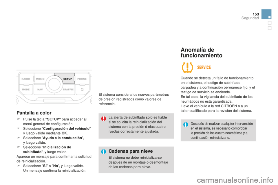 CITROEN DS3 2015 Manuales de Empleo (in Spanish) 153
DS3_es_Chap08_securite_ed01-2014
Pantalla a color
F Pulse la tecla "SETUP" para acceder al
menú general de configuración.
F
Sel
eccione " Configuración del vehículo "
y lu CITROEN DS3 2015 Manuales de Empleo (in Spanish) 153
DS3_es_Chap08_securite_ed01-2014
Pantalla a color
F Pulse la tecla "SETUP" para acceder al
menú general de configuración.
F
Sel
eccione " Configuración del vehículo "
y lu