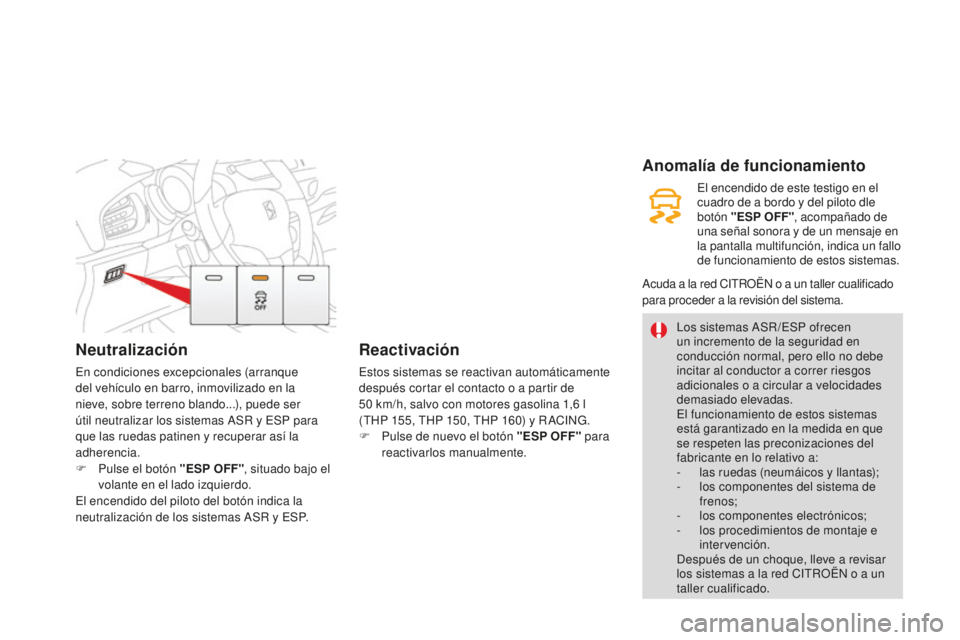 CITROEN DS3 2015 Manuales de Empleo (in Spanish) Neutralización
en condiciones excepcionales (arranque
del vehículo en barro, inmovilizado en la
nieve, sobre terreno blando...), puede ser
útil neutralizar los sistemas a
S
R y e
S
P para
qu CITROEN DS3 2015 Manuales de Empleo (in Spanish) Neutralización
en condiciones excepcionales (arranque
del vehículo en barro, inmovilizado en la
nieve, sobre terreno blando...), puede ser
útil neutralizar los sistemas a
S
R y e
S
P para
qu