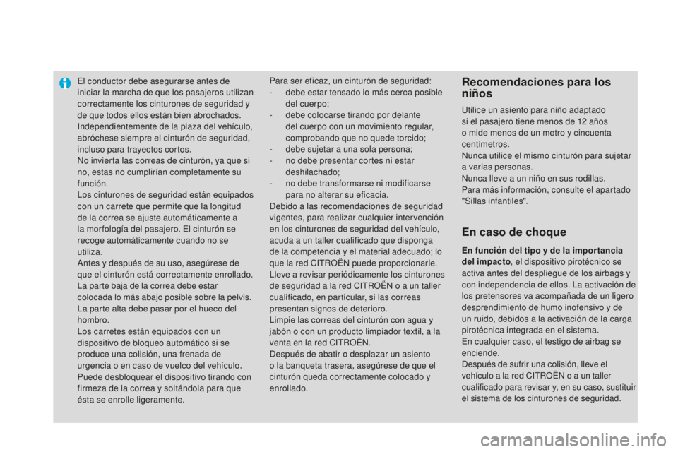 CITROEN DS3 2015 Manuales de Empleo (in Spanish) el conductor debe asegurarse antes de
iniciar la marcha de que los pasajeros utilizan
correctamente los cinturones de seguridad y
de que todos ellos están bien abrochados.
ind
ependientemente de l CITROEN DS3 2015 Manuales de Empleo (in Spanish) el conductor debe asegurarse antes de
iniciar la marcha de que los pasajeros utilizan
correctamente los cinturones de seguridad y
de que todos ellos están bien abrochados.
ind
ependientemente de l