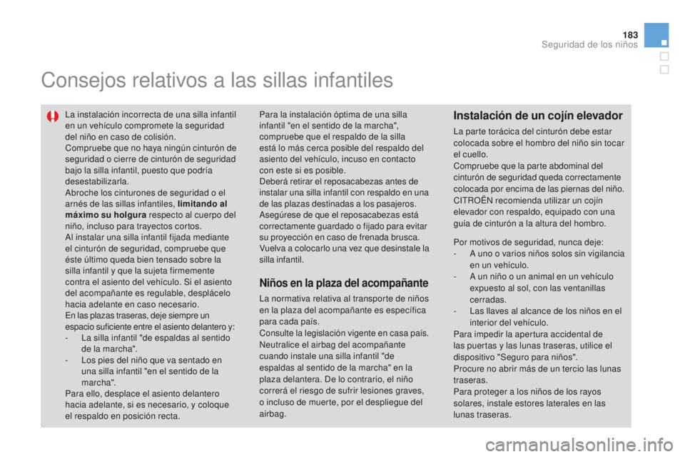 CITROEN DS3 2015 Manuales de Empleo (in Spanish) 183
DS3_es_Chap09_securite-enfants_ed01-2014
Consejos relativos a las sillas infantiles
la instalación incorrecta de una silla infantil
en un vehículo compromete la seguridad
del niño en caso de CITROEN DS3 2015 Manuales de Empleo (in Spanish) 183
DS3_es_Chap09_securite-enfants_ed01-2014
Consejos relativos a las sillas infantiles
la instalación incorrecta de una silla infantil
en un vehículo compromete la seguridad
del niño en caso de