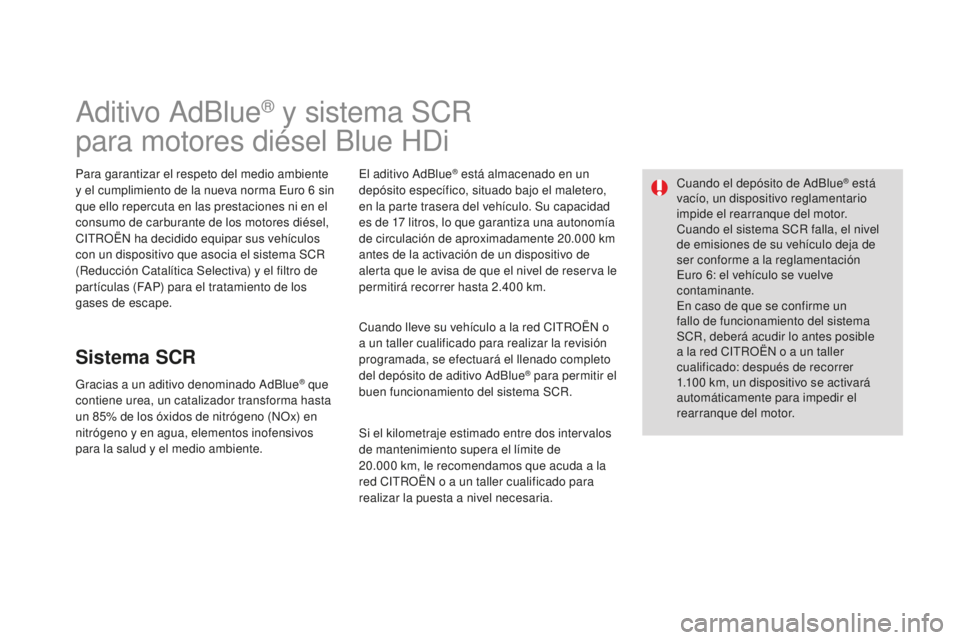 CITROEN DS3 2015  Manuales de Empleo (in Spanish) DS3_es_Chap10_info-pratiques_ed01-2014
aditivo adBlue® y sistema SCR 
para motores diésel Blue HDi
Para garantizar el respeto del medio ambiente 
y el cumplimiento de la nueva norma 
eu ro 6   sin 
