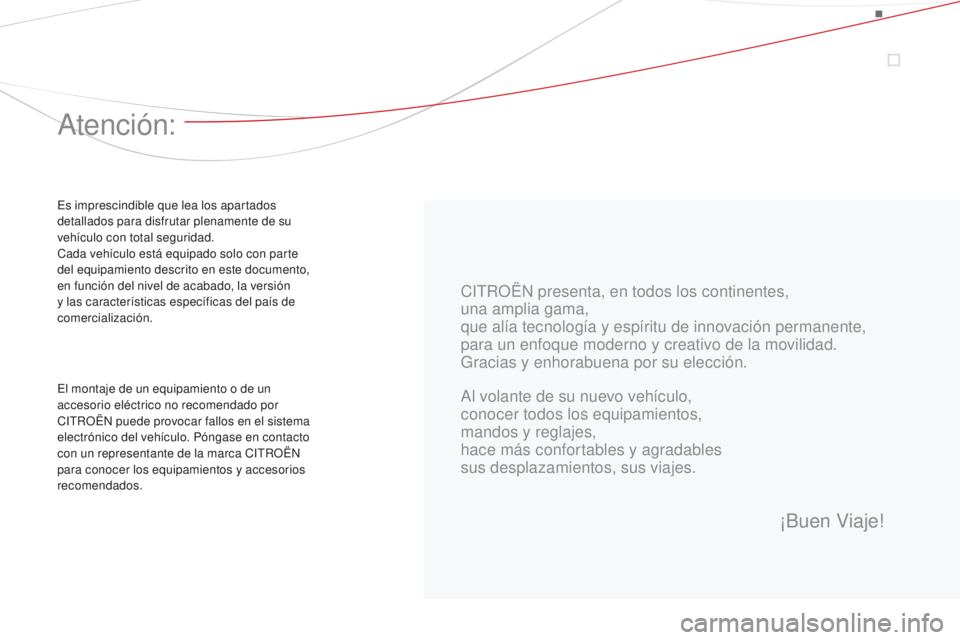 CITROEN DS3 2015  Manuales de Empleo (in Spanish) DS3_es_Chap00a_sommaire_ed01-2014
CitROËn presenta, en todos los continentes,
una amplia gama,
que alía tecnología y espíritu de innovación permanente,
para un enfoque moderno y creativo de la mo