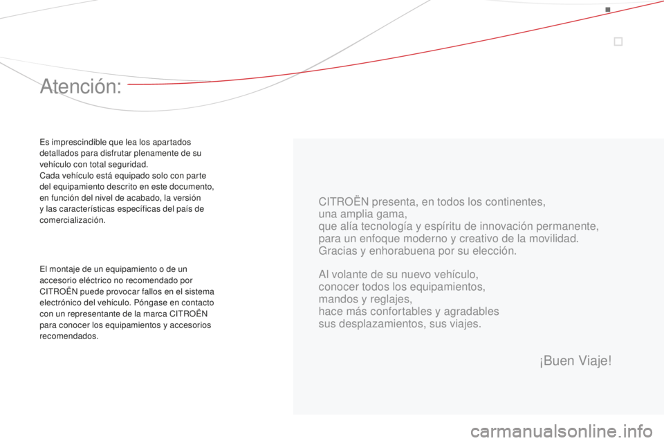 CITROEN DS3 2015 Manuales de Empleo (in Spanish) DS3_es_Chap00a_sommaire_ed01-2014
CitROËn presenta, en todos los continentes,
una amplia gama,
que alía tecnología y espíritu de innovación permanente,
para un enfoque moderno y creativo de la mo CITROEN DS3 2015 Manuales de Empleo (in Spanish) DS3_es_Chap00a_sommaire_ed01-2014
CitROËn presenta, en todos los continentes,
una amplia gama,
que alía tecnología y espíritu de innovación permanente,
para un enfoque moderno y creativo de la mo