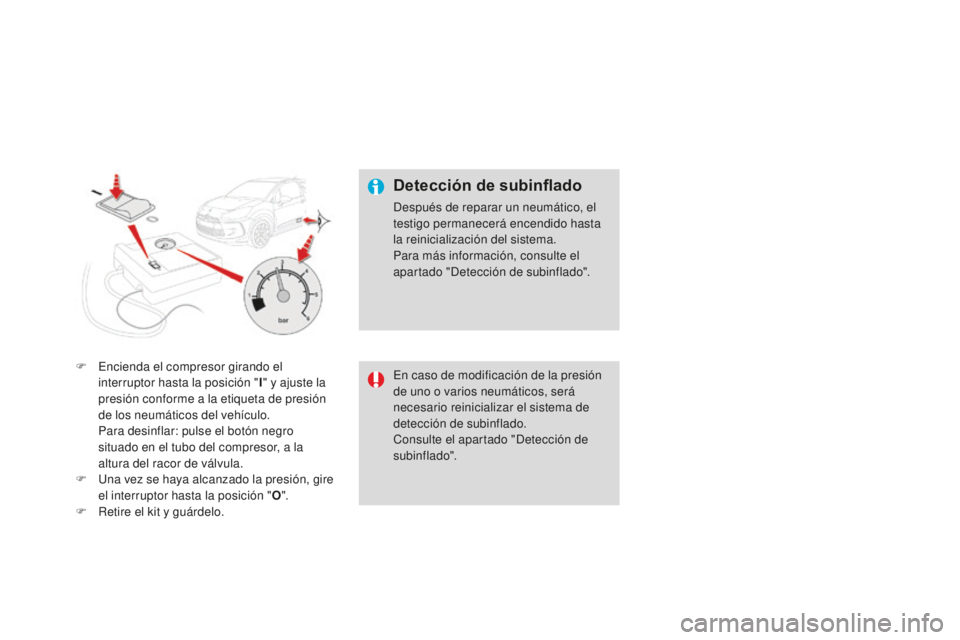 CITROEN DS3 2015  Manuales de Empleo (in Spanish) DS3_es_Chap10_info-pratiques_ed01-2014
F  encienda el compresor girando el interruptor hasta la posición " I" y ajuste la 
presión conforme a la etiqueta de presión 
de los neumáticos del 